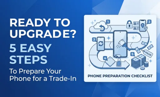 ready-to-upgrade-5-easy-steps-to-prepare-your-phone-for-a-trade-in