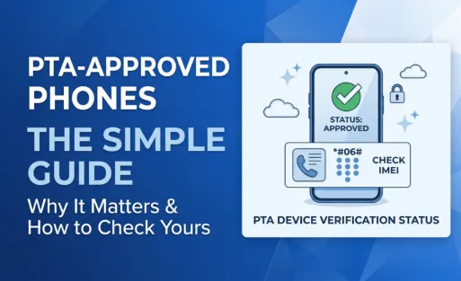 the-simple-guide-to-pta-approved-phones-why-it-matters-how-to-check-yours